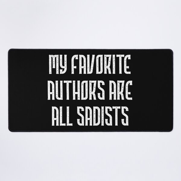 Item preview, “My Favorite Authors Are All Sadists” Funny Book Nerd Quote White Text designed and sold by gobbieshoppe.