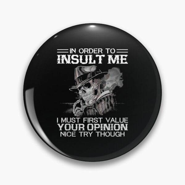 Item preview, In Order To Insult Me I Must First Value Your Opinion Nice Try Though designed and sold by Zyphrost ★★★★★ (✔).