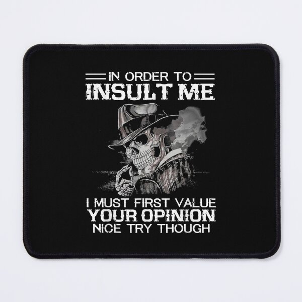 Item preview, In Order To Insult Me I Must First Value Your Opinion Nice Try Though designed and sold by Zyphrost ★★★★★ (✔).