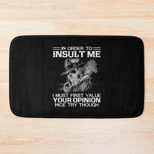 Item preview, In Order To Insult Me I Must First Value Your Opinion Nice Try Though designed and sold by Zyphrost ★★★★★ (✔).