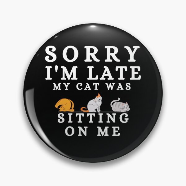 Item preview, Sorry I Am Late My Cat Was Sitting On Me designed and sold by Brimwood.