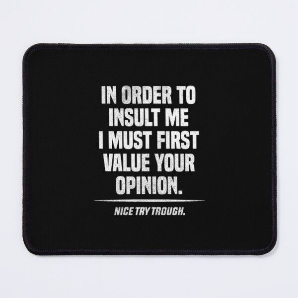 Item preview, In Order To Insult Me I Must First Value Your Opinion Nice Try Though designed and sold by Zyphrost ★★★★★ (✔).