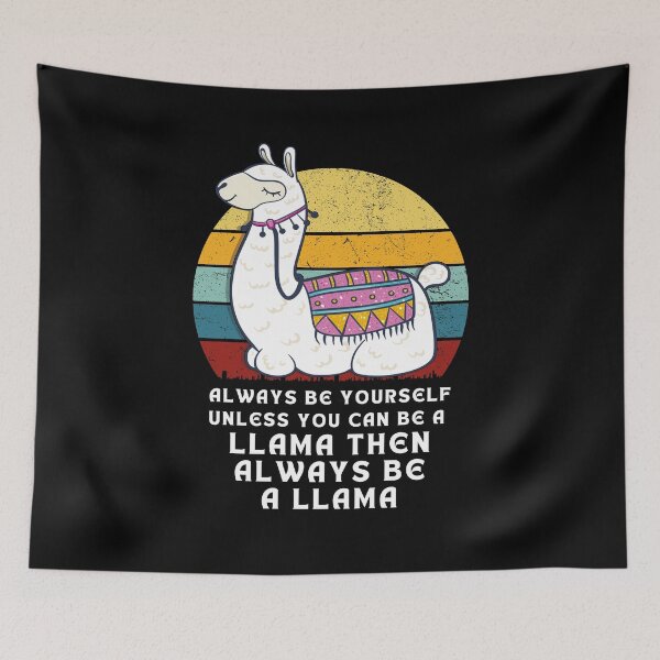 Item preview, Always Be Yourself Unless You Can Be A Llama designed and sold by worldmodi.