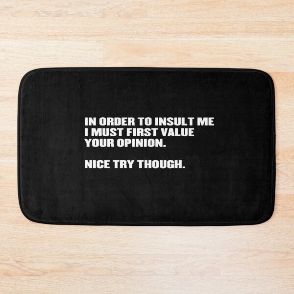 Item preview, In Order To Insult Me I Must First Value Your Opinion Nice Try Though designed and sold by Zyphrost ★★★★★ (✔).