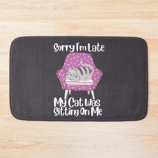Item preview, Sorry I'm Late My Cat Was Sitting On Me designed and sold by SunfullyYours.