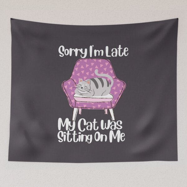 Item preview, Sorry I'm Late My Cat Was Sitting On Me designed and sold by SunfullyYours.