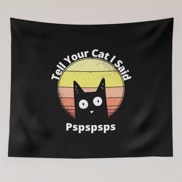 Item preview, Tell Your Cat I Said Pspspsps designed and sold by Zyphrost ★★★★★ (✔).