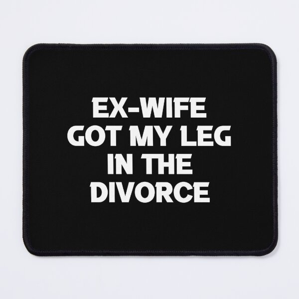 Item preview, Ex Wife Got My Leg In The Divorce, world's greatest ex husband, legally single , break up gift, Divorcee Party Just Divorced AF, Divorce Announcement, Feminist designed and sold by joygift369.