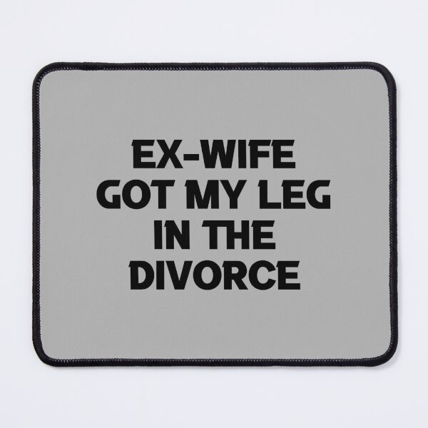 Item preview, Ex Wife Got My Leg In The Divorce, world's greatest ex husband, legally single , break up gift, Divorcee Party Just Divorced AF, Divorce Announcement, Feminist designed and sold by joygift369.