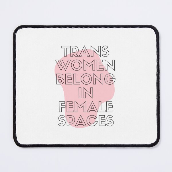 Item preview, trans women belong in female spaces designed and sold by goblinbabe.
