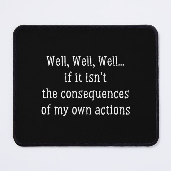 Item preview, funny Well, Well, Well... if it isn't the consequences of my own actions ,Cool Mens, No Opinion, Karma , men , gift for him, designed and sold by joygift369.