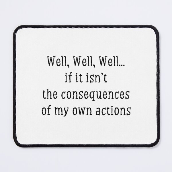 Item preview, funny Well, Well, Well... if it isn't the consequences of my own actions ,Cool Mens, No Opinion, Karma , men , gift for him, designed and sold by joygift369.