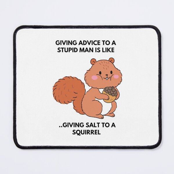 Item preview, Proverb: Giving advice to a stupid man is like giving salt to a squirrel. designed and sold by Hinny8.