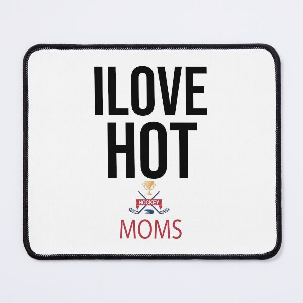 Item preview, I Love Hot Hockey Moms,Hockey Mom Mothers Day designed and sold by so01.