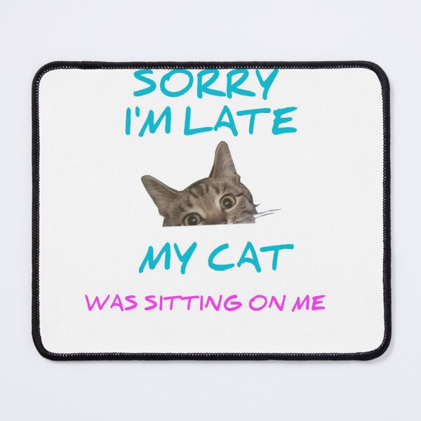 Item preview, Sorry I Am Late My Cat Was Sitting On Me Funny designed and sold by Andersong.