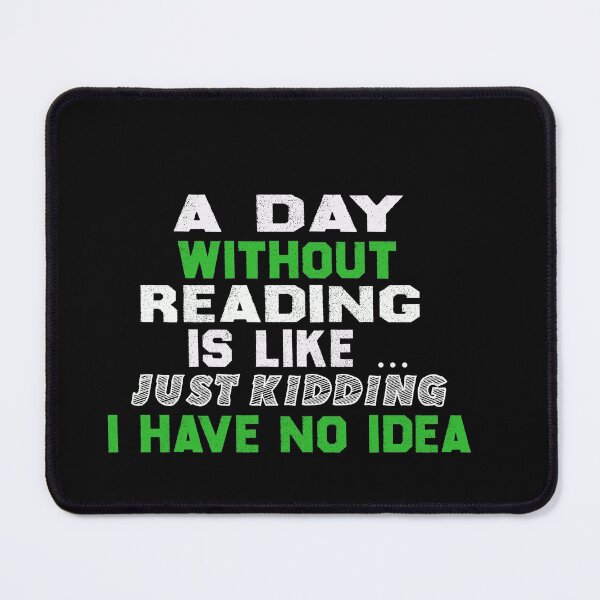 Item preview, a day without reading is like just kidding i have no idea ,gift designed and sold by designreb.