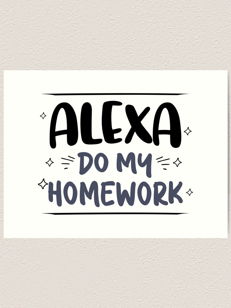 "Alexa do my homework alexa college meme" Art Print for Sale by