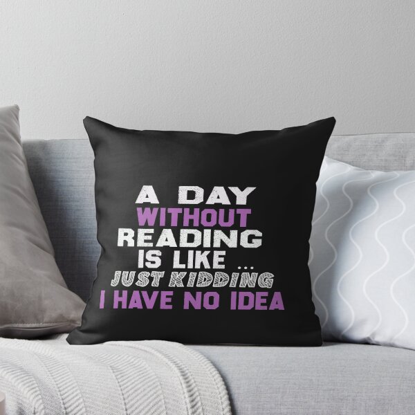 Item preview,  a day without reading is like just kidding i have no idea ,gift designed and sold by designreb.