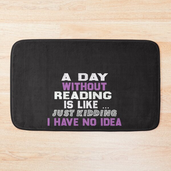 Item preview,  a day without reading is like just kidding i have no idea ,gift designed and sold by designreb.