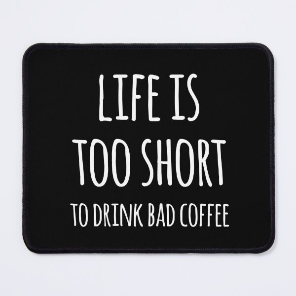Item preview, Life Is Too Short To Drink Bad Coffee designed and sold by teesaurus.