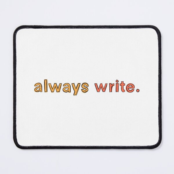 Item preview, always write. designed and sold by PhDoer.