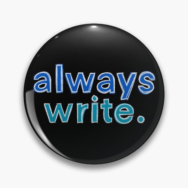 Item preview, always write. designed and sold by PhDoer.