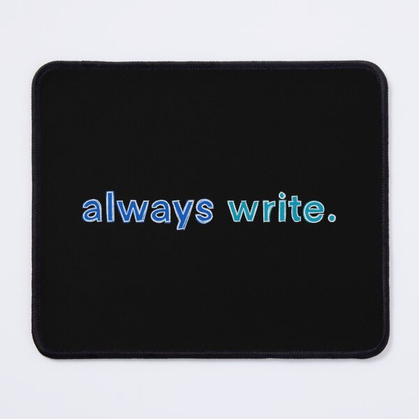 Item preview, always write. designed and sold by PhDoer.