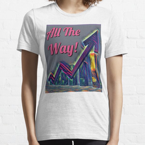 All the way Essential T-Shirt