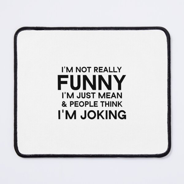Item preview, I'm Not Really Funny I'm Just Mean & people think i'm joking designed and sold by Beinfashion.