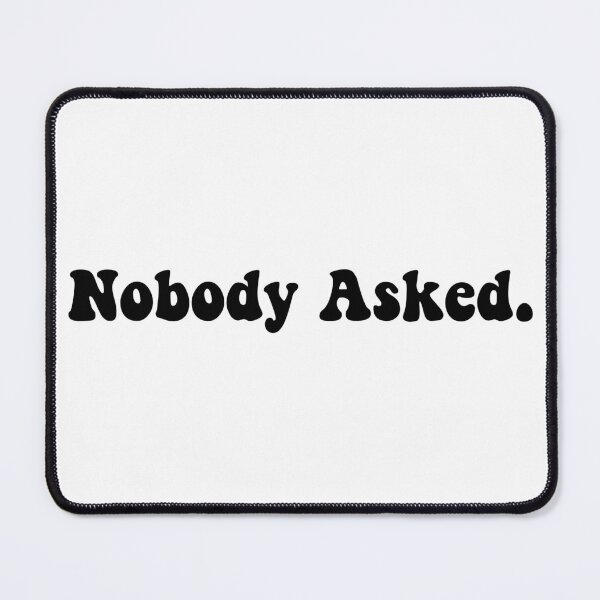 Item preview, Funny Nobody Asked Phrase designed and sold by JakeDittmer.