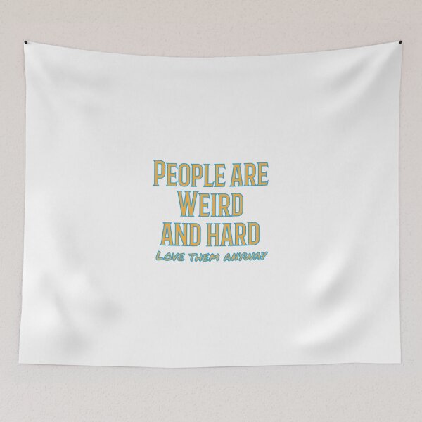 Item preview, People are weird and hard - love them anyway designed and sold by Your Treasures.