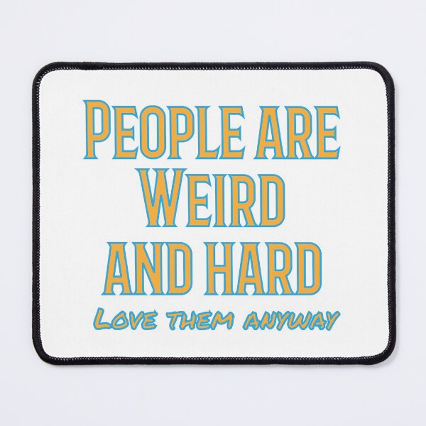 Item preview, People are weird and hard - love them anyway designed and sold by Your Treasures.