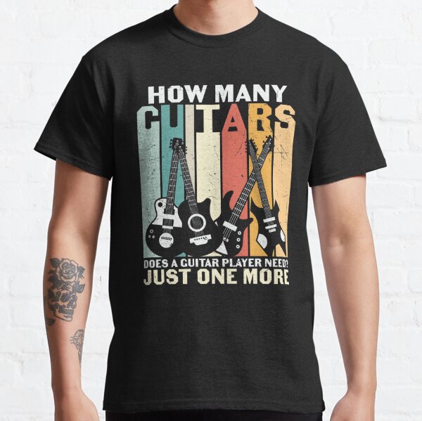 How many guitars does a player guitar need Classic T-Shirt