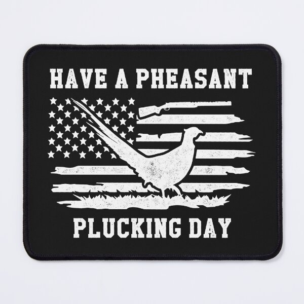 Item preview, Have A Pheasant Plucking Day designed and sold by KMIKBAL7.