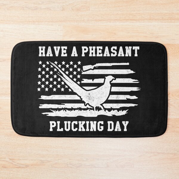 Item preview, Have A Pheasant Plucking Day designed and sold by KMIKBAL7.