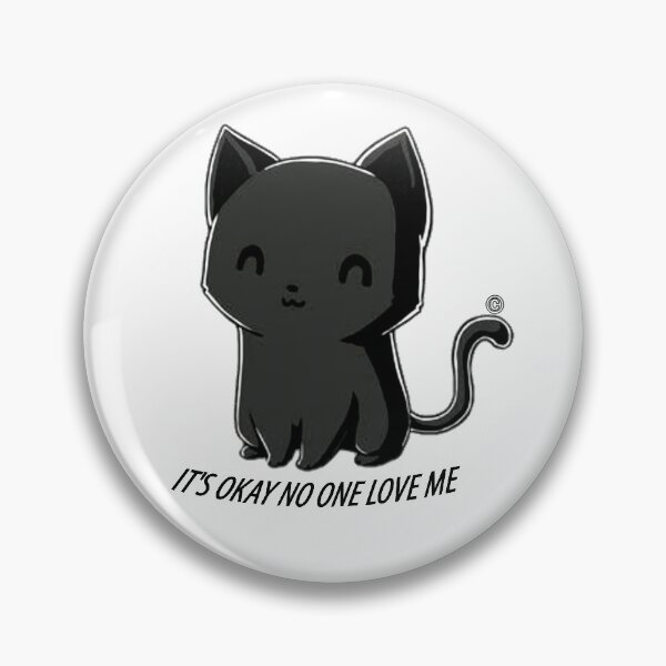 Item preview, Cat says hey! It's okay no one love me .. designed and sold by HFRATELLO.