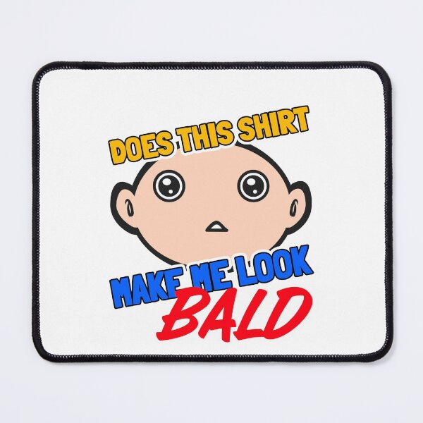 Item preview, Does This Shirt Make Me Look Bald designed and sold by crazydotdesigns.