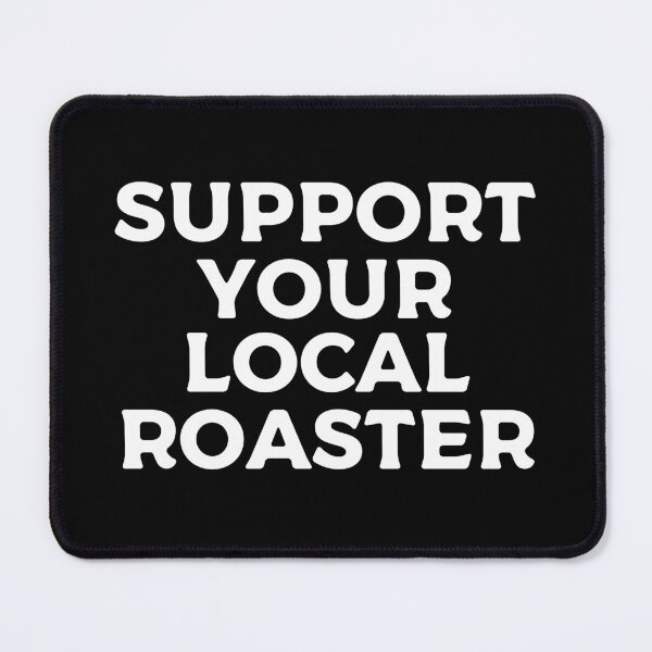 Item preview, Support Your Local Roaster designed and sold by teesaurus.