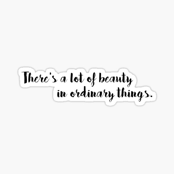 beauty-in-ordinary-things-sticker-by-abbythestabby-redbubble