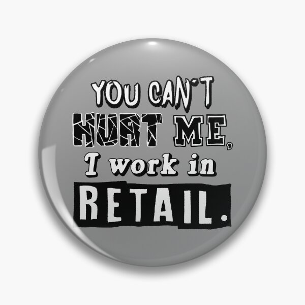 Item preview, You Can't Hurt Me, I Work In Retail.  designed and sold by pheebstheartist.