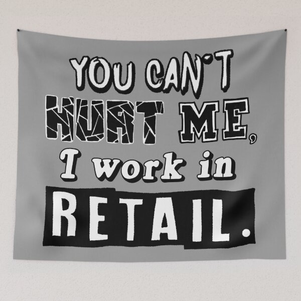 Item preview, You Can't Hurt Me, I Work In Retail.  designed and sold by pheebstheartist.