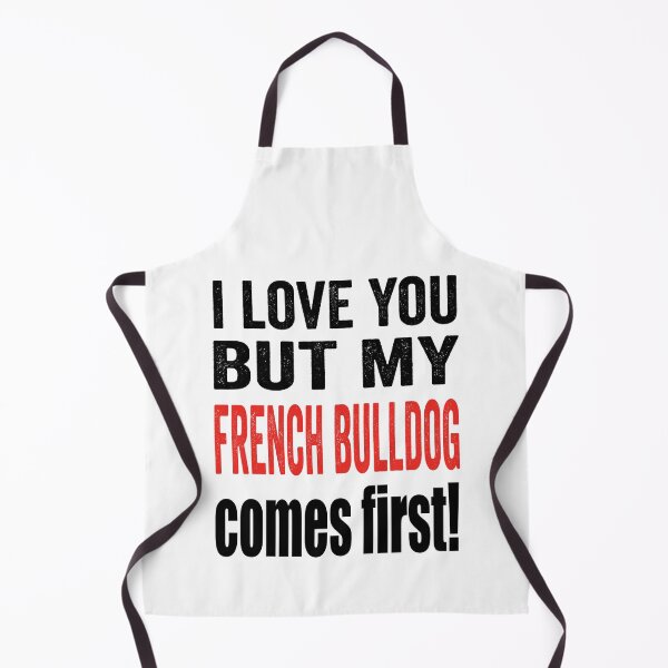 Item preview, I love you but my french bulldog comes first. designed and sold by TJHstudio.