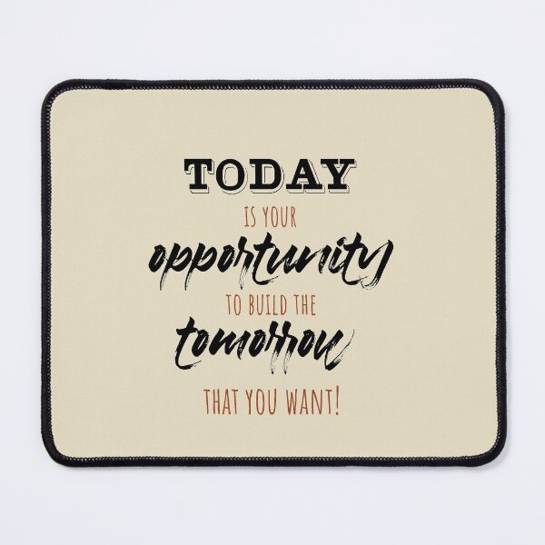 Item preview, Today is your opportunity to build the tomorrow that you want. designed and sold by MendyK.
