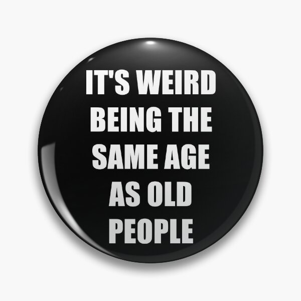 Item preview, It's Weird Being The Same Age As Old People designed and sold by naworas.