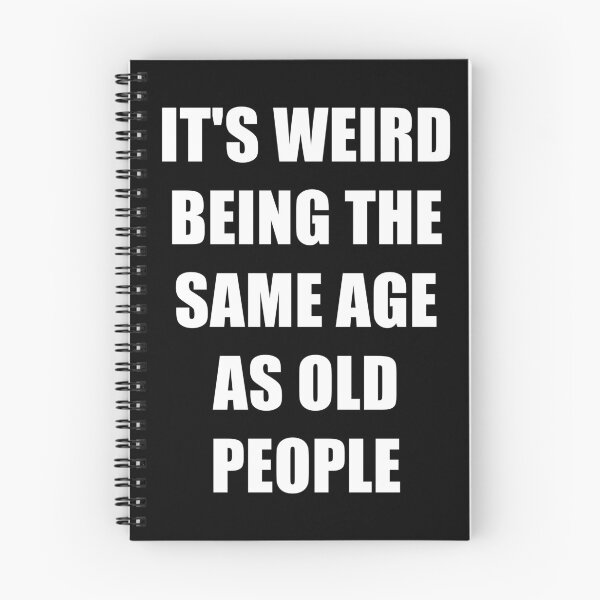 Item preview, It's Weird Being The Same Age As Old People designed and sold by naworas.