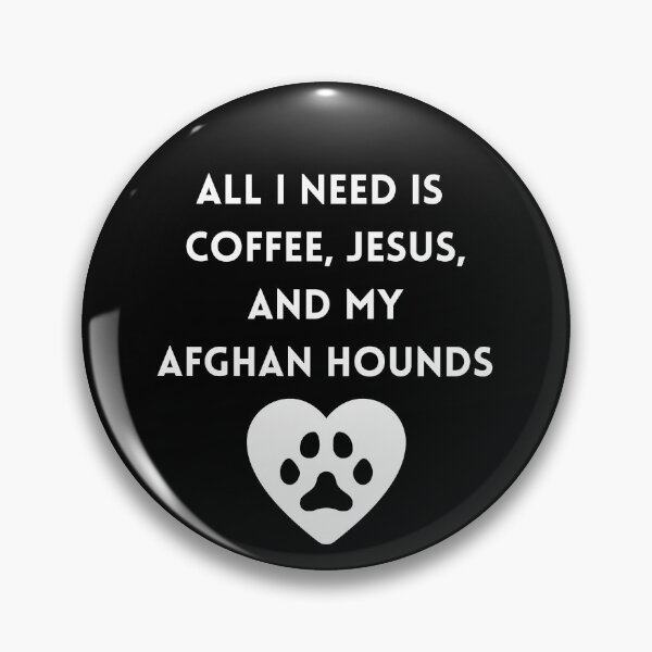 Item preview, All I Need is Coffee, Jesus, and my Afghan Hounds designed and sold by CMBryant.