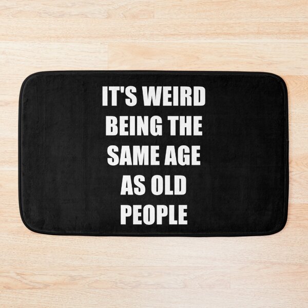 Item preview, It's Weird Being The Same Age As Old People designed and sold by naworas.