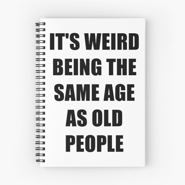 Item preview, It's Weird Being The Same Age As Old People designed and sold by naworas.