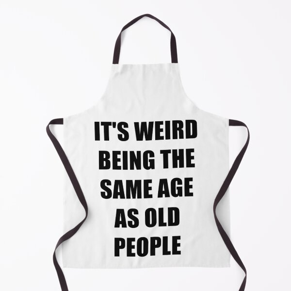 Item preview, It's Weird Being The Same Age As Old People designed and sold by naworas.