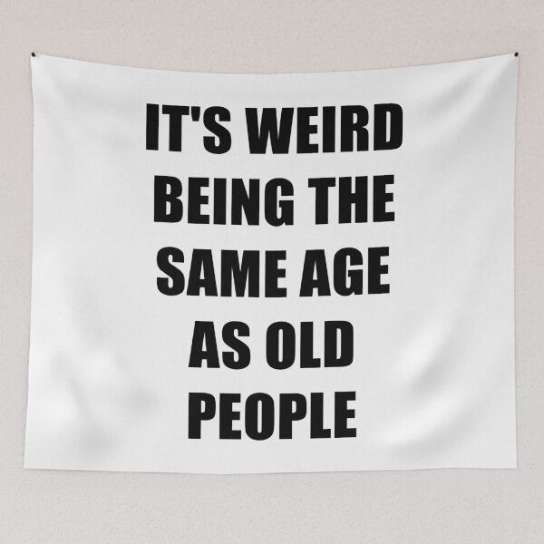 Item preview, It's Weird Being The Same Age As Old People designed and sold by naworas.